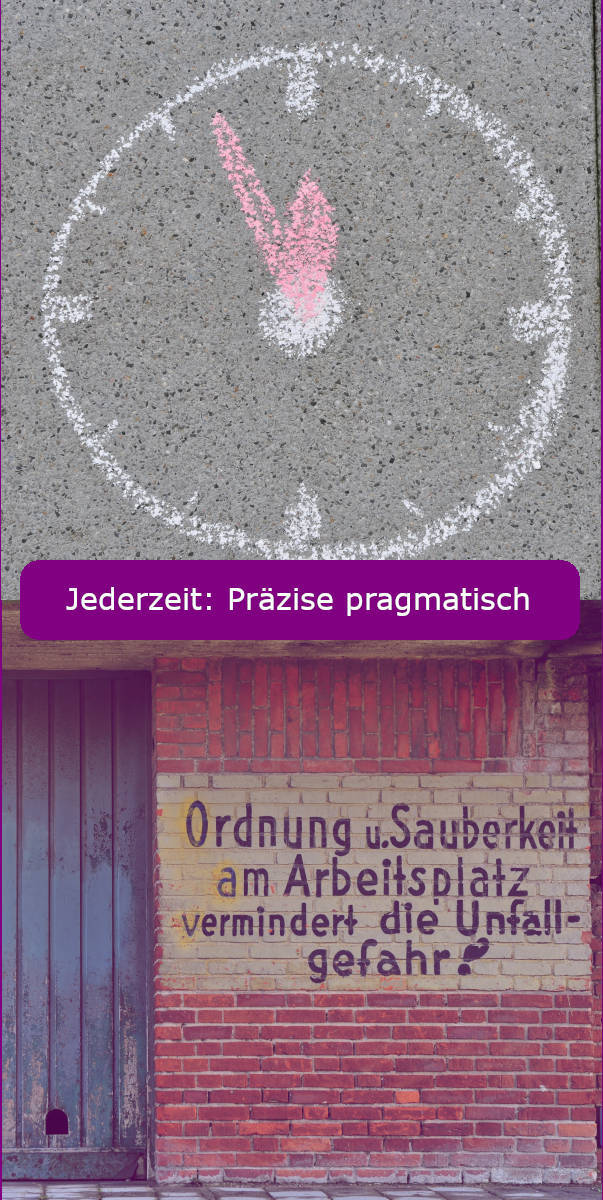 Jederzeit: Präzise pragmatisch